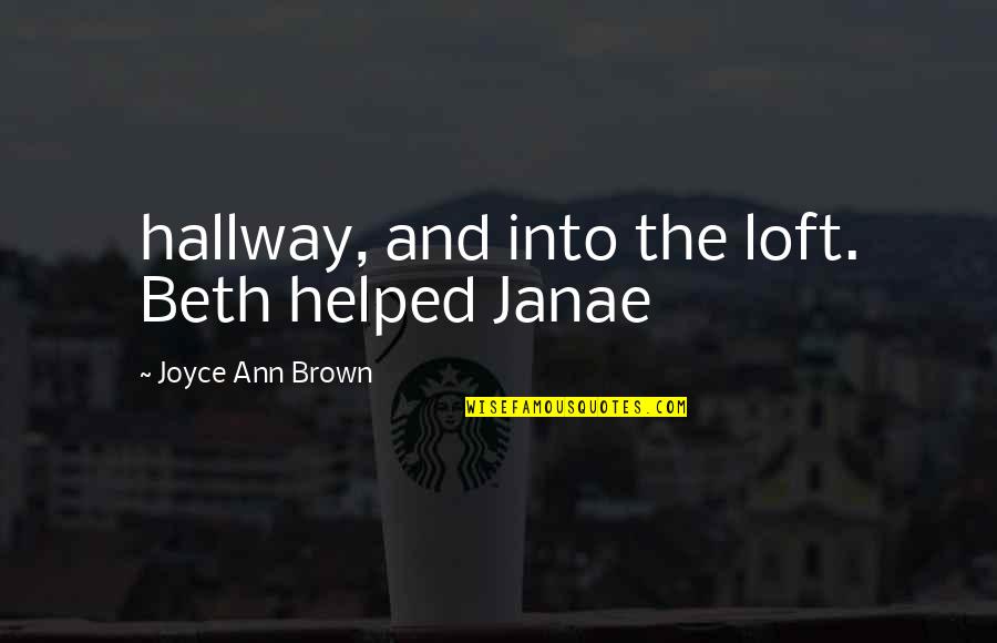 Loft Quotes By Joyce Ann Brown: hallway, and into the loft. Beth helped Janae