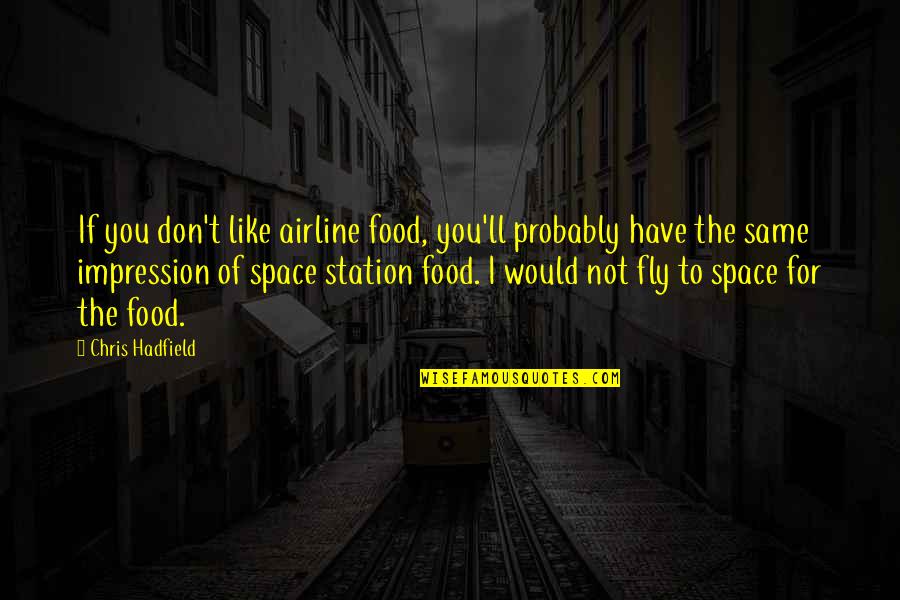Lofted Barn Quotes By Chris Hadfield: If you don't like airline food, you'll probably