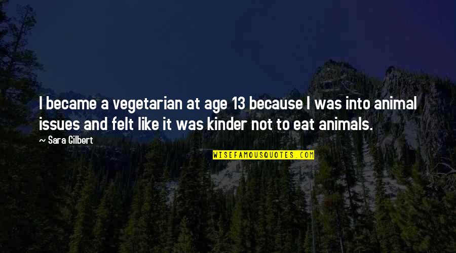 Lofted Barn Quotes By Sara Gilbert: I became a vegetarian at age 13 because