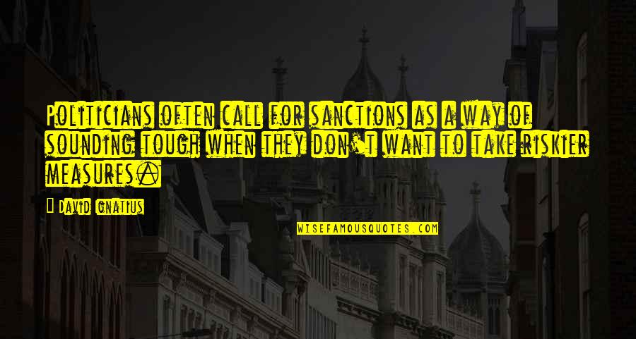 Lofted Barns Quotes By David Ignatius: Politicians often call for sanctions as a way Lofted Barns Quotes By David Ignatius: Politicians often call for sanctions as a way