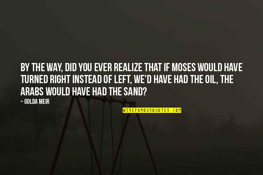 Lofted Bed Quotes By Golda Meir: By the way, did you ever realize that Lofted Bed Quotes By Golda Meir: By the way, did you ever realize that