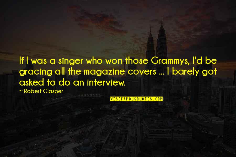Lofthus Camping Quotes By Robert Glasper: If I was a singer who won those