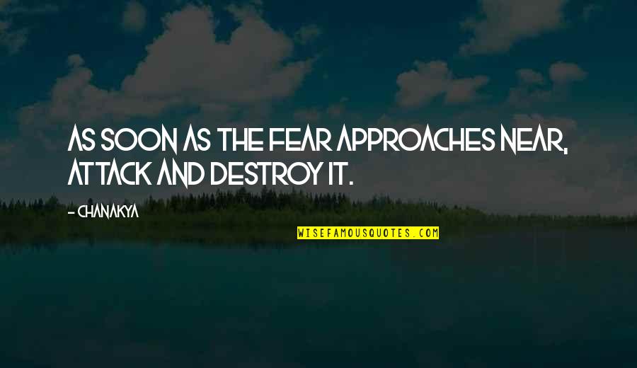 Lofthus Samvirkelag Quotes By Chanakya: As soon as the fear approaches near, attack