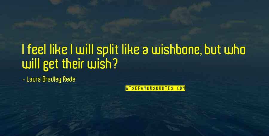 Lofthus Underwater Quotes By Laura Bradley Rede: I feel like I will split like a Lofthus Underwater Quotes By Laura Bradley Rede: I feel like I will split like a