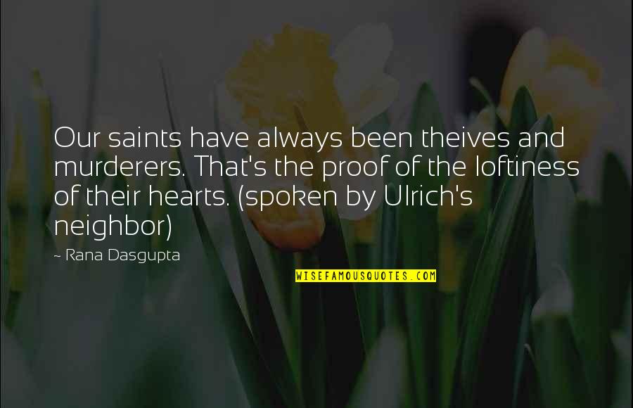 Loftiness Quotes By Rana Dasgupta: Our saints have always been theives and murderers. Loftiness Quotes By Rana Dasgupta: Our saints have always been theives and murderers.