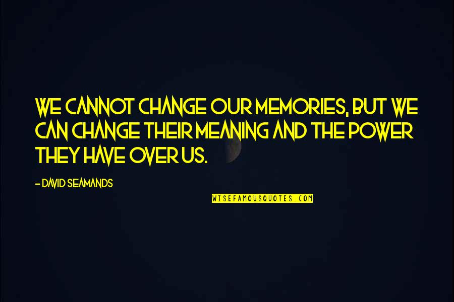 Lofton Quotes By David Seamands: We cannot change our memories, but we can