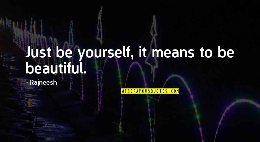 Lofts In Houston Quotes By Rajneesh: Just be yourself, it means to be beautiful. Lofts In Houston Quotes By Rajneesh: Just be yourself, it means to be beautiful.