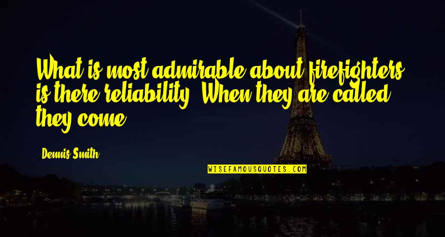 Loftus Construction Quotes By Dennis Smith: What is most admirable about firefighters, is there Loftus Construction Quotes By Dennis Smith: What is most admirable about firefighters, is there