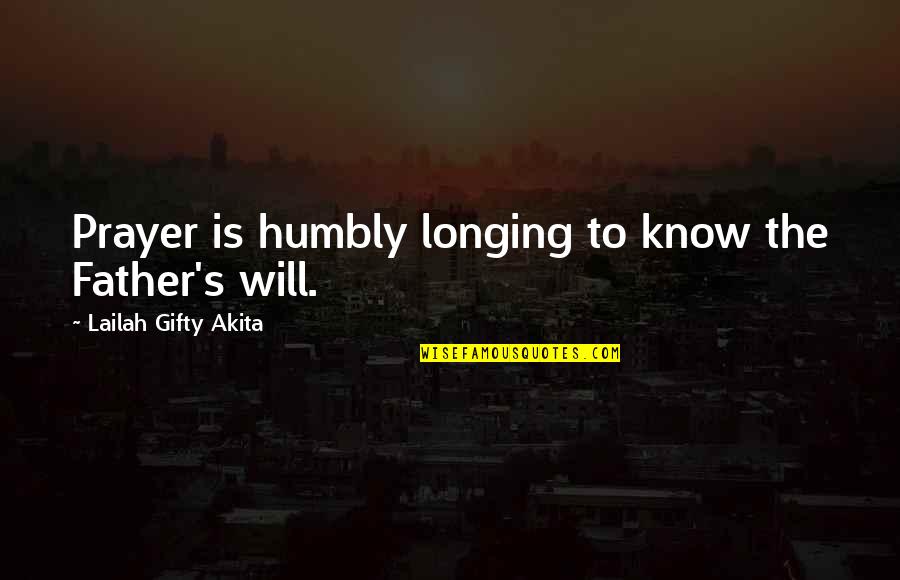 Loftus Quotes By Lailah Gifty Akita: Prayer is humbly longing to know the Father's Loftus Quotes By Lailah Gifty Akita: Prayer is humbly longing to know the Father's