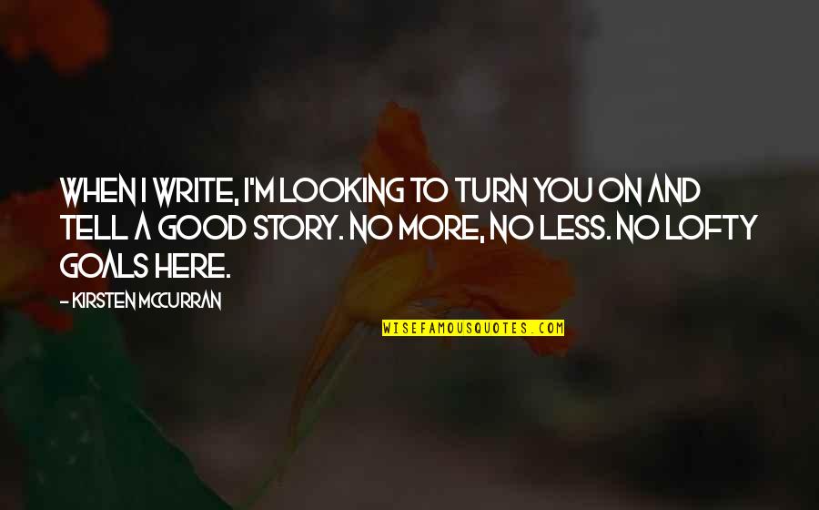 Lofty Goals Quotes By Kirsten McCurran: When I write, I'm looking to turn you