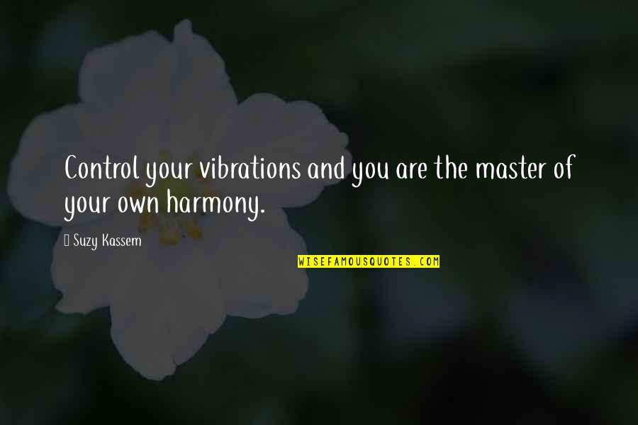 Lofty Goals Quotes By Suzy Kassem: Control your vibrations and you are the master