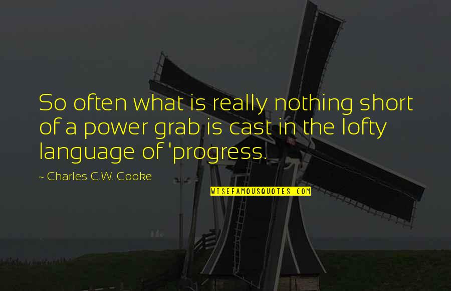 Lofty Quotes By Charles C.W. Cooke: So often what is really nothing short of