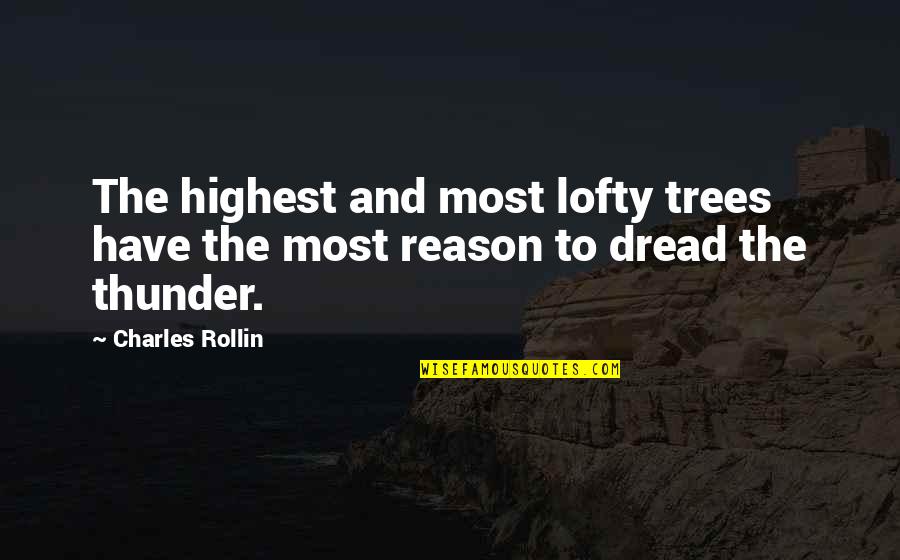 Lofty Quotes By Charles Rollin: The highest and most lofty trees have the