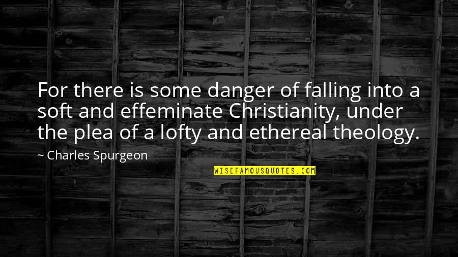 Lofty Quotes By Charles Spurgeon: For there is some danger of falling into