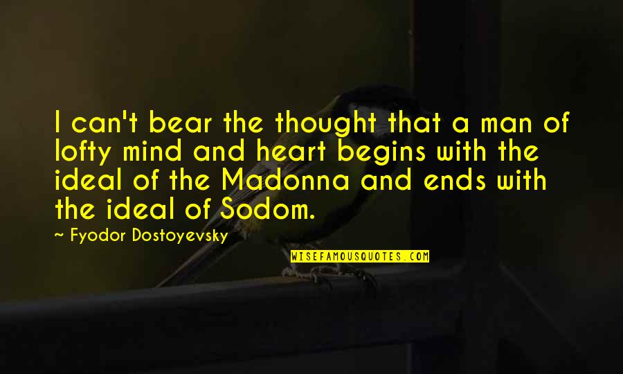 Lofty Quotes By Fyodor Dostoyevsky: I can't bear the thought that a man