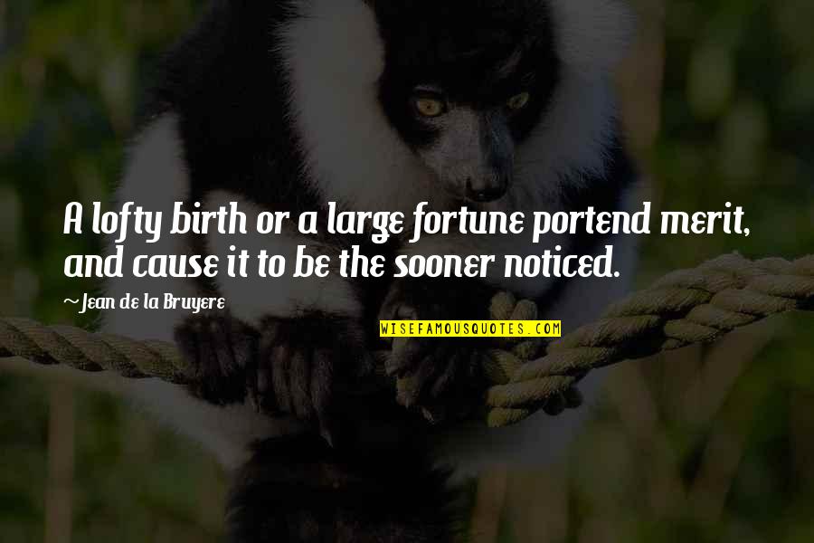 Lofty Quotes By Jean De La Bruyere: A lofty birth or a large fortune portend