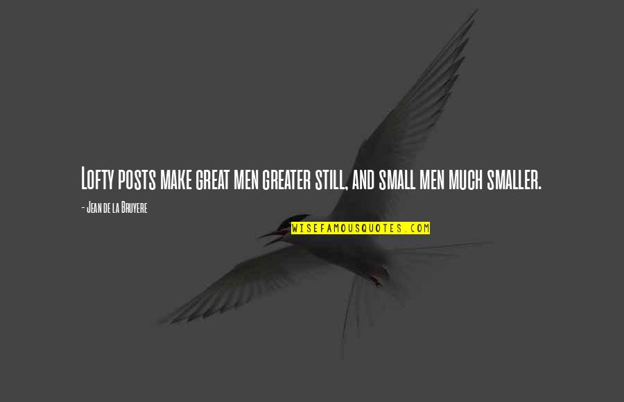 Lofty Quotes By Jean De La Bruyere: Lofty posts make great men greater still, and