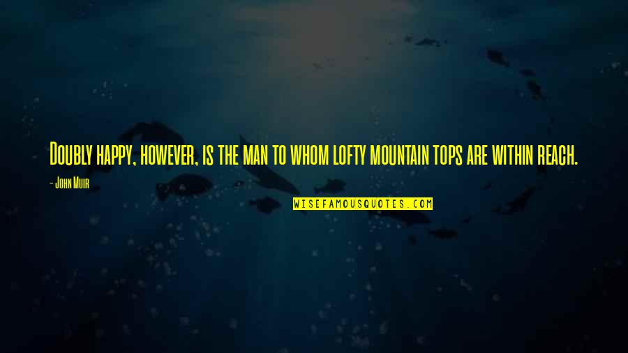 Lofty Quotes By John Muir: Doubly happy, however, is the man to whom
