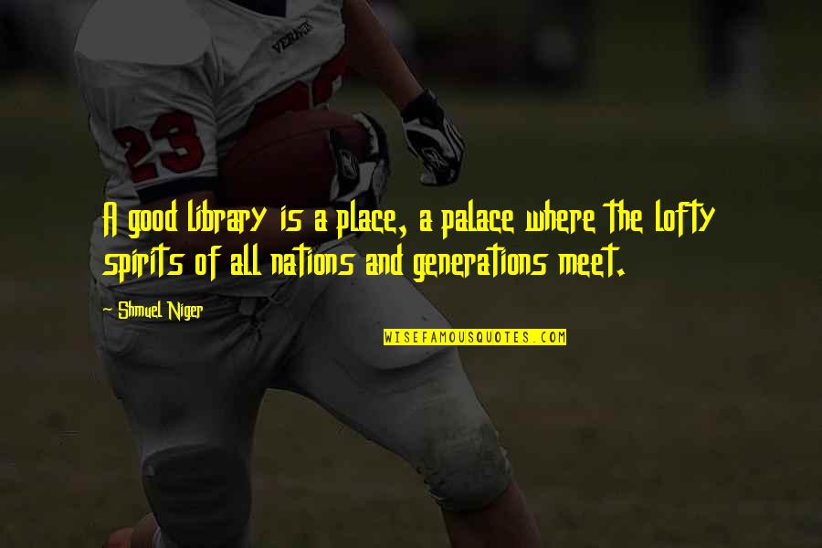 Lofty Quotes By Shmuel Niger: A good library is a place, a palace