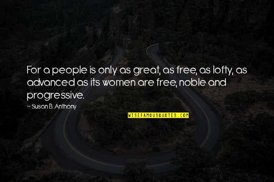 Lofty Quotes By Susan B. Anthony: For a people is only as great, as