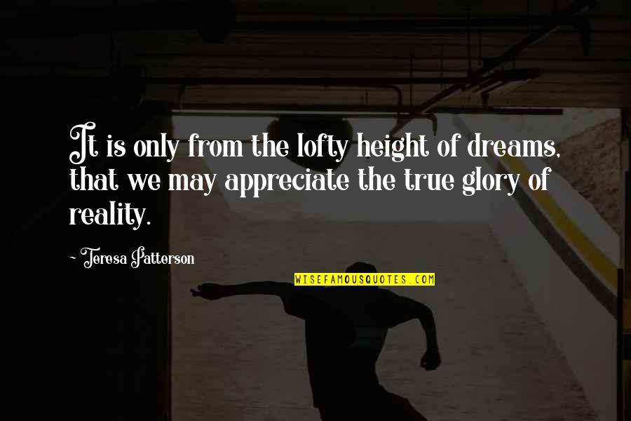 Lofty Quotes By Teresa Patterson: It is only from the lofty height of