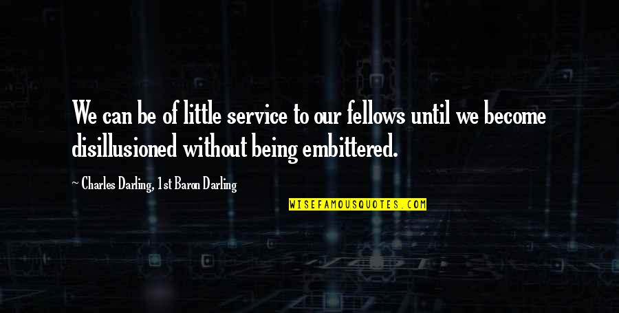 Lofty Wiseman Quotes By Charles Darling, 1st Baron Darling: We can be of little service to our