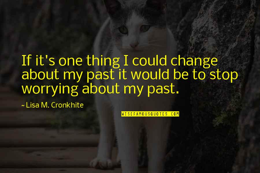 Log Fire Quotes By Lisa M. Cronkhite: If it's one thing I could change about