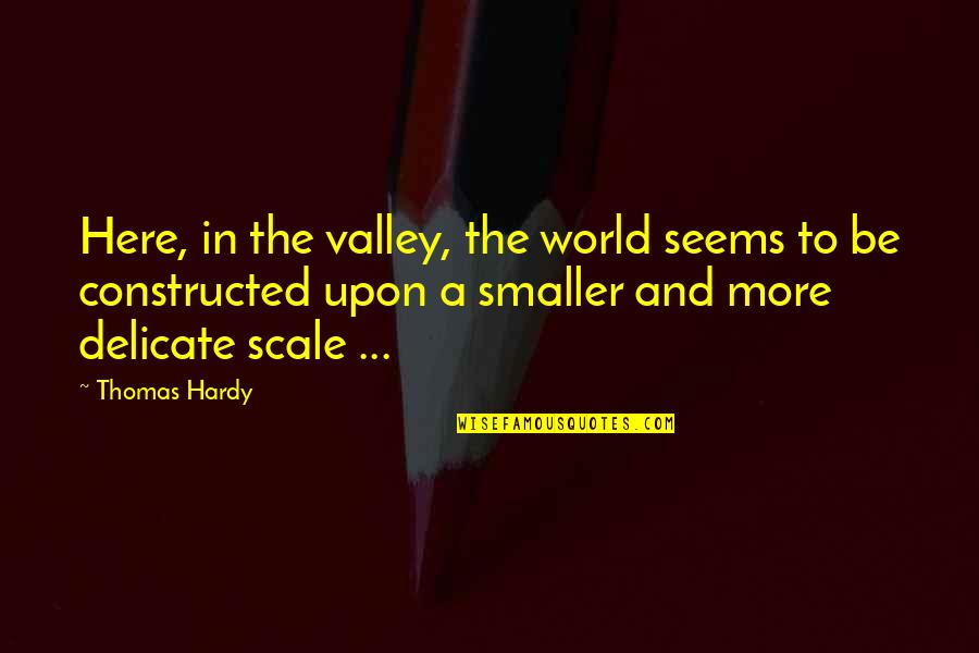 Log Horizon Nyanta Quotes By Thomas Hardy: Here, in the valley, the world seems to