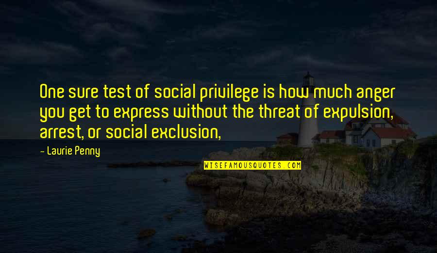 Log Kya Kahenge Quotes By Laurie Penny: One sure test of social privilege is how