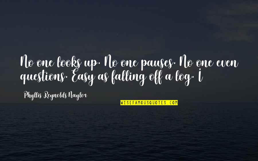 Log Out Quotes By Phyllis Reynolds Naylor: No one looks up. No one pauses. No