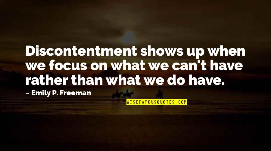 Log Truck Quotes By Emily P. Freeman: Discontentment shows up when we focus on what