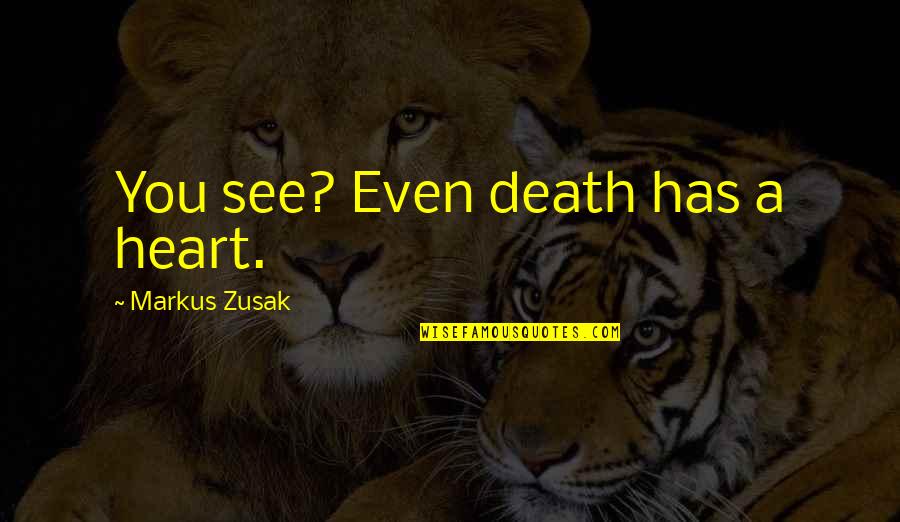Logain Quotes By Markus Zusak: You see? Even death has a heart.
