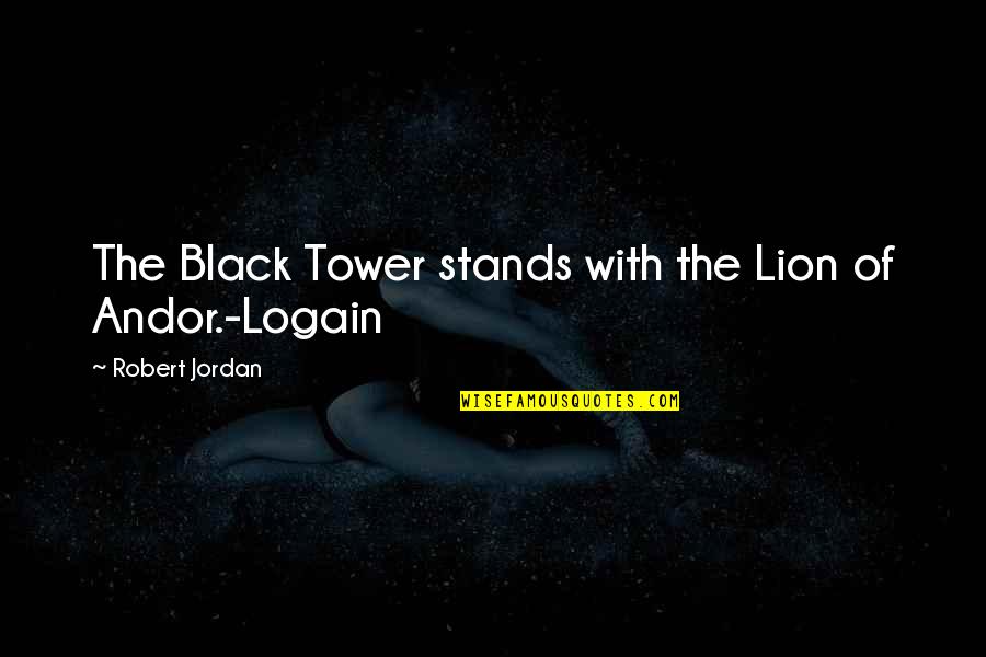 Logain Quotes By Robert Jordan: The Black Tower stands with the Lion of