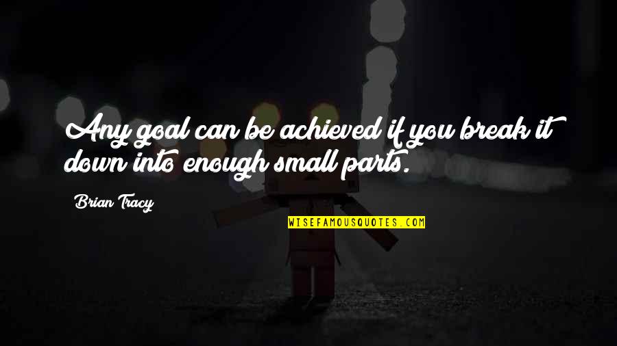 Logan And Camille Quotes By Brian Tracy: Any goal can be achieved if you break