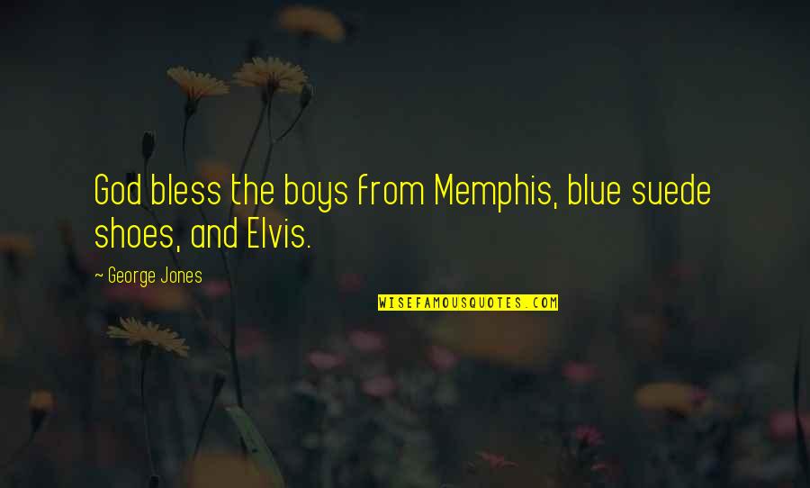 Logan Drake Quotes By George Jones: God bless the boys from Memphis, blue suede