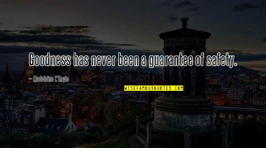 Logan Echolls Voicemail Quotes By Madeleine L'Engle: Goodness has never been a guarantee of safety.