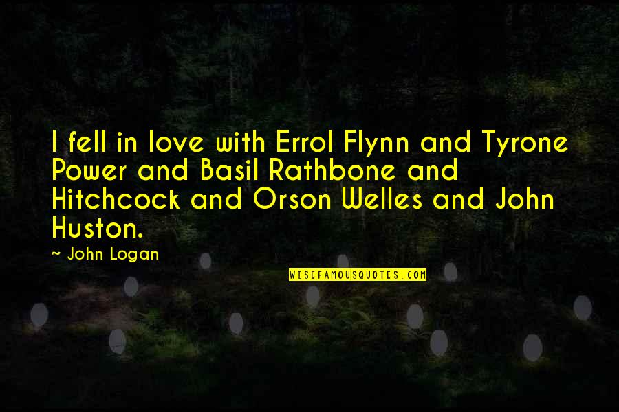 Logan Fell Quotes By John Logan: I fell in love with Errol Flynn and
