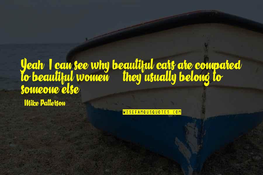 Logan Hipolito Quotes By Mike Patterson: Yeah, I can see why beautiful cars are Logan Hipolito Quotes By Mike Patterson: Yeah, I can see why beautiful cars are