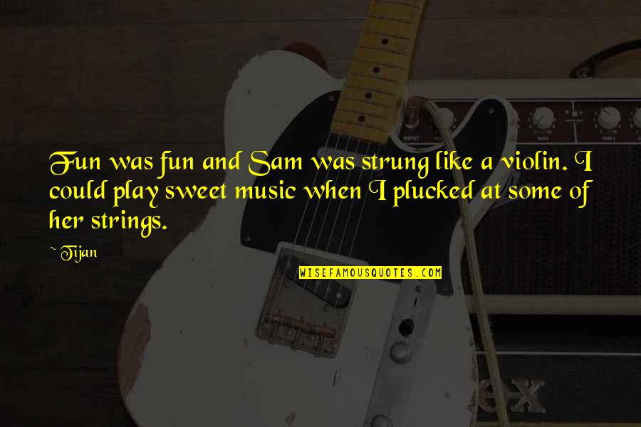 Logan Kade Quotes By Tijan: Fun was fun and Sam was strung like