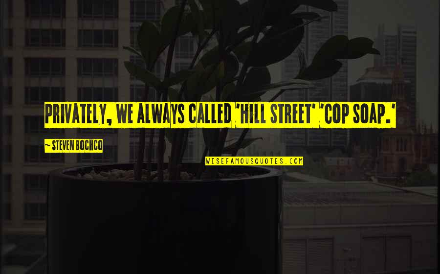 Logan Lerman Percy Jackson Quotes By Steven Bochco: Privately, we always called 'Hill Street' 'Cop Soap.'
