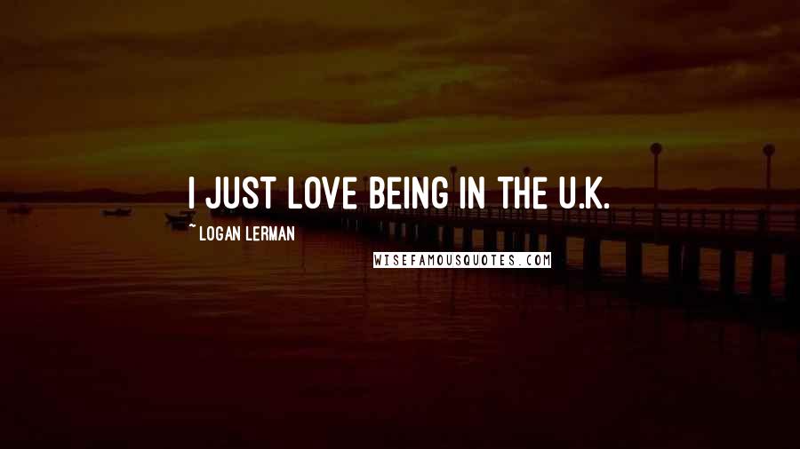 Logan Lerman quotes: I just love being in the U.K.