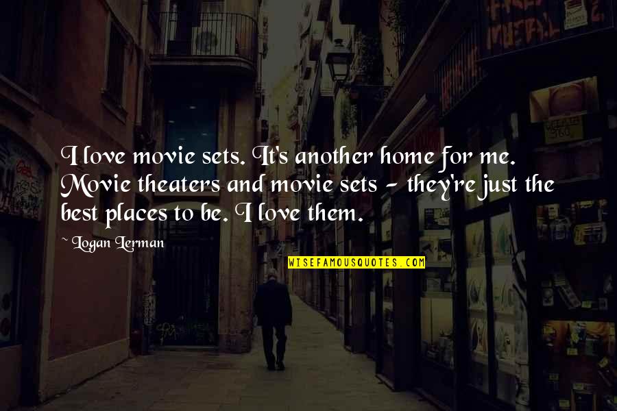 Logan Lerman Quotes By Logan Lerman: I love movie sets. It's another home for