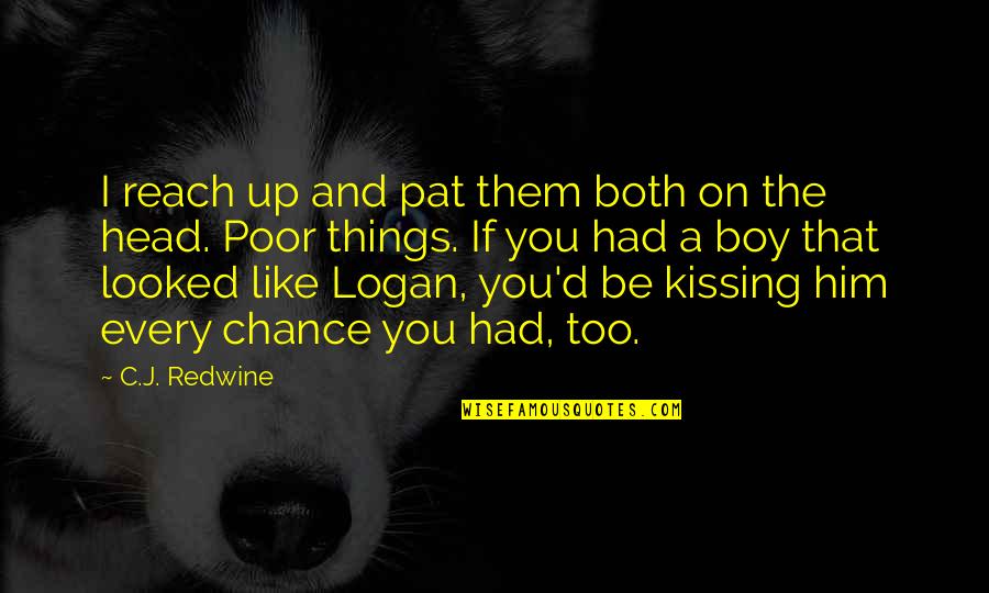 Logan Mcentire Quotes By C.J. Redwine: I reach up and pat them both on Logan Mcentire Quotes By C.J. Redwine: I reach up and pat them both on
