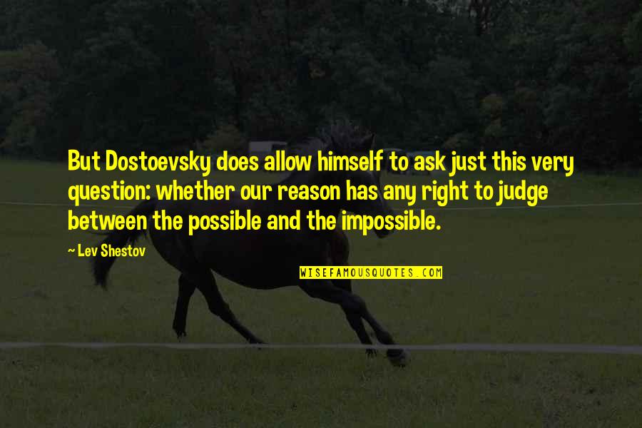 Logan Thackeray Quotes By Lev Shestov: But Dostoevsky does allow himself to ask just
