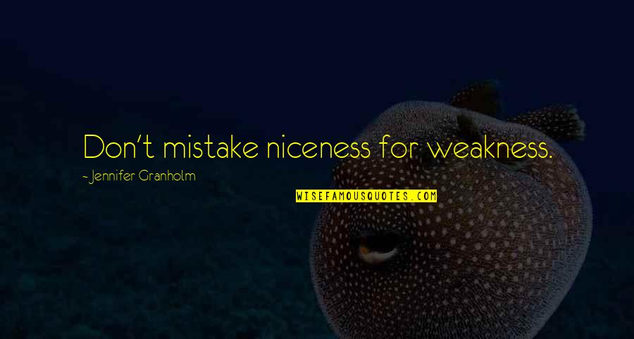 Loganathan Ips Quotes By Jennifer Granholm: Don't mistake niceness for weakness.