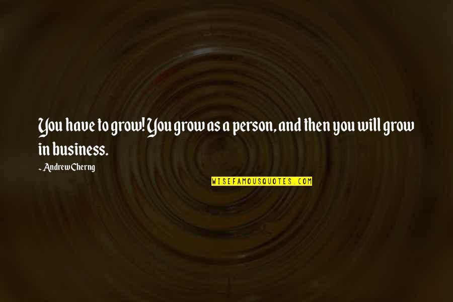 Loganathan Moonsammy Quotes By Andrew Cherng: You have to grow! You grow as a
