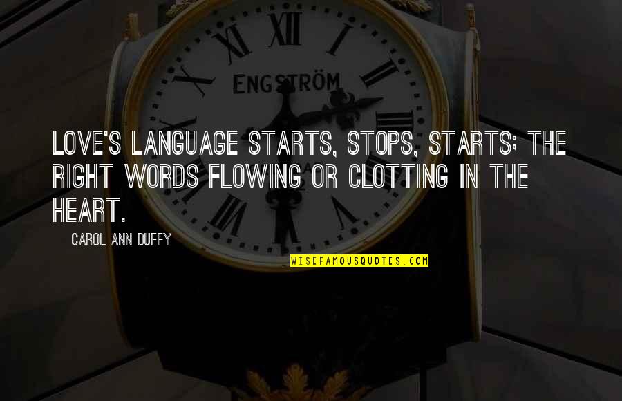 Loganayaki Narayanan Quotes By Carol Ann Duffy: Love's language starts, stops, starts; the right words