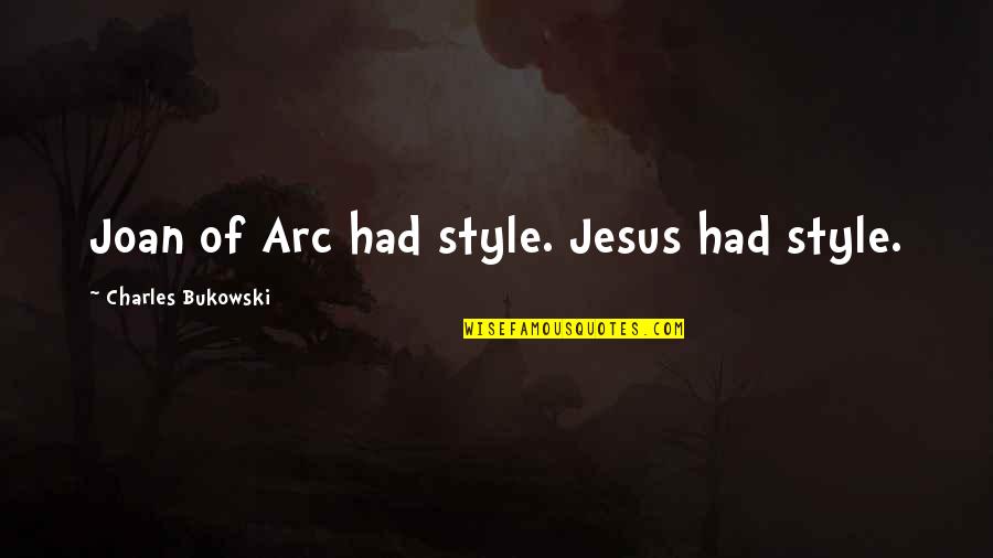 Logano G115 Quotes By Charles Bukowski: Joan of Arc had style. Jesus had style. Logano G115 Quotes By Charles Bukowski: Joan of Arc had style. Jesus had style.