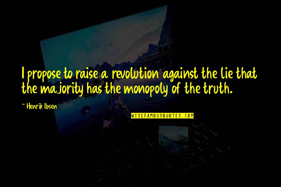 Logano G115 Quotes By Henrik Ibsen: I propose to raise a revolution against the Logano G115 Quotes By Henrik Ibsen: I propose to raise a revolution against the