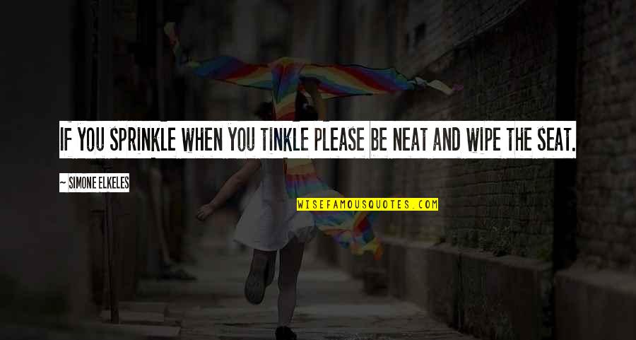 Logano G115 Quotes By Simone Elkeles: If you sprinkle when you tinkle please be Logano G115 Quotes By Simone Elkeles: If you sprinkle when you tinkle please be